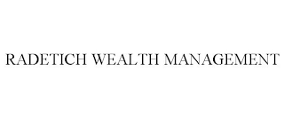RADETICH WEALTH MANAGEMENT