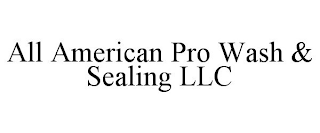 ALL AMERICAN PRO WASH & SEALING LLC