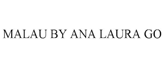 MALAU BY ANA LAURA GO