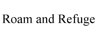ROAM AND REFUGE