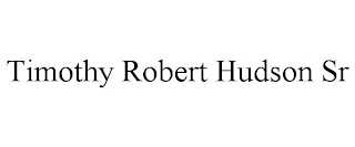 TIMOTHY ROBERT HUDSON SR