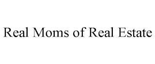 REAL MOMS OF REAL ESTATE