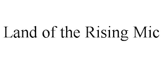 LAND OF THE RISING MIC