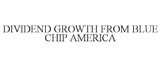 DIVIDEND GROWTH FROM BLUE CHIP AMERICA