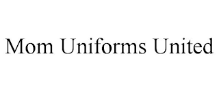 MOM UNIFORMS UNITED