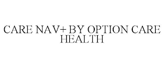 CARE NAV+ BY OPTION CARE HEALTH