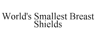 WORLD'S SMALLEST BREAST SHIELDS