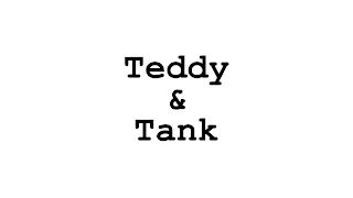 TEDDY & TANK