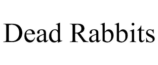 DEAD RABBITS