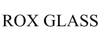 ROX GLASS