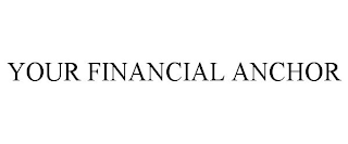 YOUR FINANCIAL ANCHOR