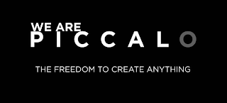 WE ARE PICCALO THE FREEDOM TO CREATE ANYTHING