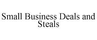 SMALL BUSINESS DEALS AND STEALS