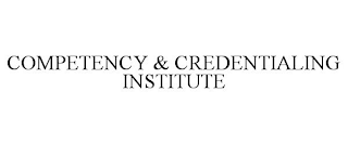 COMPETENCY & CREDENTIALING INSTITUTE