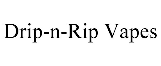 DRIP-N-RIP VAPES