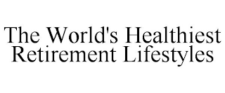 THE WORLD'S HEALTHIEST RETIREMENT LIFESTYLES