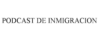 PODCAST DE INMIGRACION