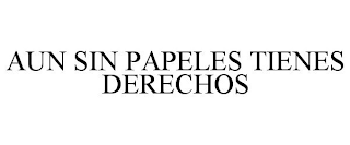 AUN SIN PAPELES TIENES DERECHOS