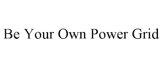 BE YOUR OWN POWER GRID