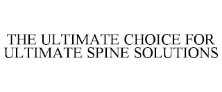 THE ULTIMATE CHOICE FOR ULTIMATE SPINE SOLUTIONS