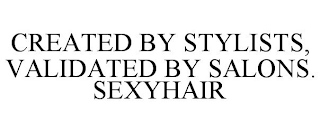 CREATED BY STYLISTS, VALIDATED BY SALONS. SEXYHAIR