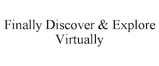 FINALLY DISCOVER & EXPLORE VIRTUALLY