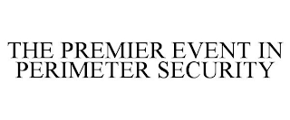 THE PREMIER EVENT IN PERIMETER SECURITY