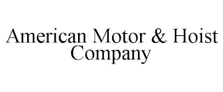 AMERICAN MOTOR & HOIST COMPANY