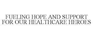 FUELING HOPE AND SUPPORT FOR OUR HEALTHCARE HEROES