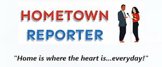 HOMETOWN REPORTER "HOME IS WHERE THE HEART IS...EVERYDAY!"