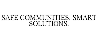 SAFE COMMUNITIES. SMART SOLUTIONS.