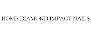 HOME DIAMOND IMPACT NAILS