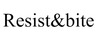 RESIST&BITE