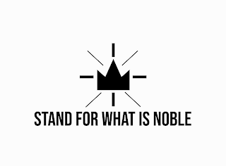 STAND FOR WHAT IS NOBLE