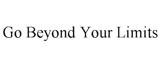 GO BEYOND YOUR LIMITS