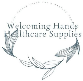 WELCOMING HANDS HEALTHCARE SUPPLIES YOUR CARING TOUCH FOR A HEALTHY HOME