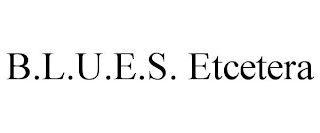 B.L.U.E.S. ETCETERA