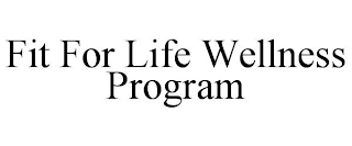 FIT FOR LIFE WELLNESS PROGRAM