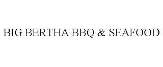 BIG BERTHA BBQ & SEAFOOD