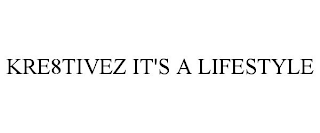 KRE8TIVEZ IT'S A LIFESTYLE