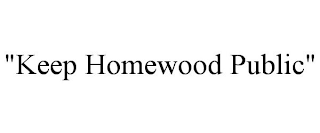 "KEEP HOMEWOOD PUBLIC"