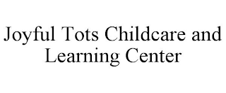 JOYFUL TOTS CHILDCARE AND LEARNING CENTER