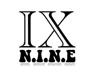 IX N.I.N.E NEVER INVOLVE NEGATIVE ENERGY