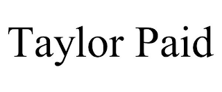 TAYLOR PAID