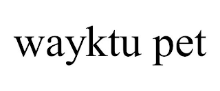 WAYKTU PET