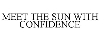 MEET THE SUN WITH CONFIDENCE