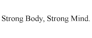 STRONG BODY, STRONG MIND.