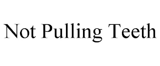 NOT PULLING TEETH