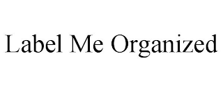 LABEL ME ORGANIZED