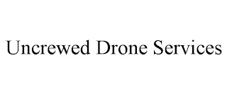 UNCREWED DRONE SERVICES